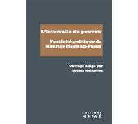 L'intervalle Du Pouvoir - Postérité Politique De Maurice Merleau-Ponty