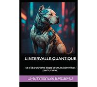 L'INTERVALLE QUANTIQUE: Et si la prochaine étape de l'évolution n'était pas humaine...