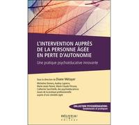 L'intervention auprès de la personne âgée en perte d'autonomie - Une pratique psychoéducative innovante - Diane Métayer - Beliveau Editeur - broché - Guide