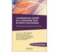 L'intervention auprès de la personne âgée en perte d'autonomie - Une pratique psychoéducative innovante Diane Métayer (Auteur)