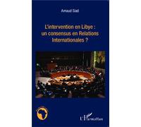 L'intervention en Libye : un consensus en Relations Internationales ? - Arnaud Siad - L'harmattan - broché - Essai