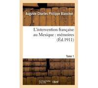 L'intervention Française Au Mexique : Mémoires - Tome 1