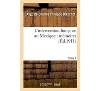 L'intervention Française Au Mexique: Mémoires. Tome 3