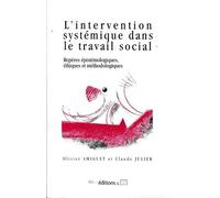L'intervention systémique dans le travail social - repères épistémologiques, éthiques et méthodologiques
