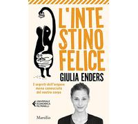 L'intestino felice. I segreti dell'organo meno conosciuto del nostro corpo. Nuova ediz.