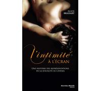 L'intimité à l'écran: Une histoire des représentations de la sexualité au cinéma