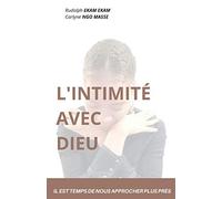 L'INTIMITÉ AVEC DIEU: IL EST TEMPS DE NOUS APPROCHER PLUS PRÈS