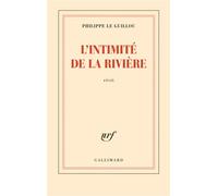 L'intimité de la rivière - Philippe Le Guillou - Gallimard - broché - Roman