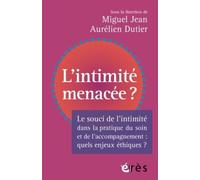 L'intimité menacée ?: Enjeux éthiques dans la pratique du soin et de l'accompagnement