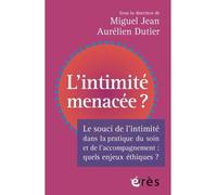 L'intimité menacée ? Enjeux éthiques dans la pratique du soin et de l'accompagnement - Aurélien Dutier - Eres - broché - Essai