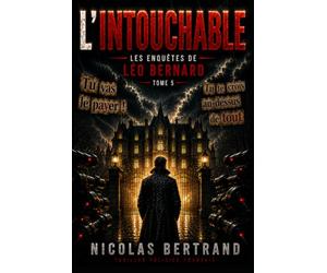L'intouchable: Tome 5 des enquêtes de Léo Bernard