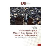 L'intoxication par le Monoxyde de Carbone A la region de Fes-Boulemane Profil epidemiologique et Facteurs de Risque - Awatef Tahouri, - Universitaires Europeennes - broché - Etude
