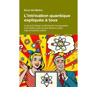 L'intrication Quantique Expliquée À Tous: Le Chat De Schrödinger, Les Effondrements, Les Superpositions, La Non-Localité Et Toutes Les Autres Attractions Du Grand Cirque De La Physique Moderne.