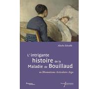 L'intrigante histoire de la maladie de Bouillaud: ou Rhumatisme Articulaire Aigu
