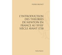 L'introduction Des Théories De Newton En France Au Xviiie Siècle Avant 1738 - Réimpression De L'édition De Paris, 1931