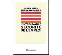L'Introuvable sécurité de l'emploi Repenser la flexicurite - Bernard Gazier - Flammarion - broché - Essai