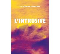 L'Intrusive - Claudine Dumont - Le Mot Et Le Reste - broché - Roman