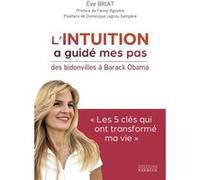 L'intuition a guidé mes pas - Des Bidonvilles à Barack Obama Eve Briat (Auteur), Fanny Agostini (Préface), Dominique Lagrou-Sempere (Postface)
