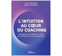 L'intuition Au Coeur Du Coaching - Développez Votre Intelligence Intuitive Pour Transformer Vos Accompagnements