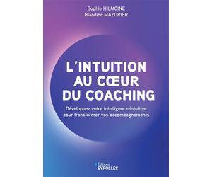 L'intuition au coeur du coaching Développez votre intelligence intuitive pour transformer vos accompagnements - Blandine Mazurier - Eyrolles - broché - Guide