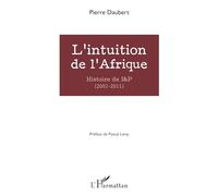L'intuition de l'Afrique – Histoire de I&P (2001-2011) – L'Harmattan