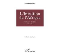 L'intuition de l'Afrique: Histoire de I&P (2001-2011)