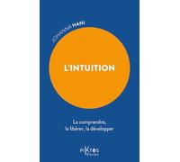L'Intuition - La comprendre, la libérer, la développer