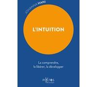 L'Intuition - La comprendre, la libérer, la développer Johanna Hani (Auteur)