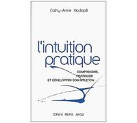 L'intuition Pratique - Comprendre, Pratiquer Et Développer Son Intuition