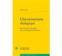 L'Intuitionnisme dialogique Clément Lion (Auteur), Vincent Jullien (Collection dirigée par), David Rabouin (Collection dirigée par)
