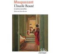 L'Inutile Beauté et autres nouvelles Guy De Maupassant (Auteur), Claire Brunet (Edité par)