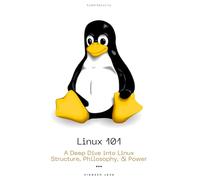 Linux 101: A Deep Dive into Linux Structure, Philosophy, and Power