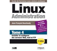 Jean-François Bouchaudy – Linux Administration Tome 4 : Installer/configurer serveurs Web, mail, FTP