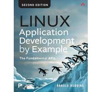 Linux Application Development by Example: The Fundamental Apis