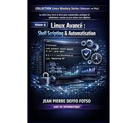 Linux Avancé : Shell Scripting & Automatisation: COLLECTION Linux Mastery Series (Débutant → Pro) Volume 4