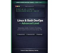 Linux & Bash Advanced Guide: Kubernetes, Ansible, Terraform, Prometheus and the Complete Senior DevOps / SRE Stack