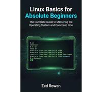 Linux Basics for Absolute Beginners: The Complete Guide to Mastering the Operating System and Command Line