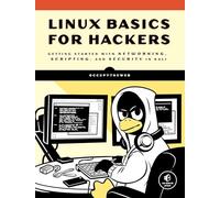 Linux Basics for Hackers: Getting Started with Networking, Scripting, and Security in Kali