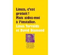 Linux, c'est gratuit ! Mais aidez-moi à l'installer. Torvalds Linus (Auteur), David Diamond (Auteur), Olivier Engler (Traduction)