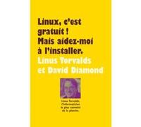 Linux, c'est gratuit ! Mais aidez-moi à l'installer. Torvalds Linus (Auteur), David Diamond (Auteur), Olivier Engler (Traduction)