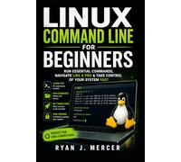 Linux Command Line for Beginners: Run Essential Commands, Navigate Like a Pro & Take Control of Your System Fast