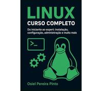 Linux: Curso Completo: Do iniciante ao expert: instalação, configuração, administração e muito mais