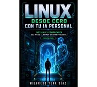 Linux desde cero con tu IA personal: Instalar y comprender: del miedo al primer sistema funcional