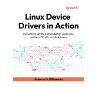 Linux Device Drivers in Action Demystifying LDM to build production-grade char, platform, I²C, NIC, and block drivers - Kaiwan N Billimoria - Packt Publishing - ebook (ePub) - Livre