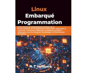Linux Embarqué Programmation: Maître Pilotes de Périphériques du Noyau, de la Personnalisation et les Applications Temps-Réel-Apprendre à Concevoir, ... les Chargeurs d'amorçage et d'Optimisation
