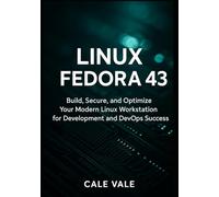 Linux Fedora 43: Build, Secure, and Optimize Your Modern Linux Workstation for Development and DevOps Success