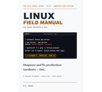 Linux Field Manual for DevOps Engineers and SREs: Diagnose and Fix Production Incidents Fast -- On-Call Playbooks for Disk, CPU, Memory, Network, Cloud, Container, and Kubernetes Failures