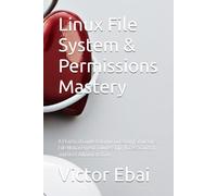 Linux File System & Permissions Mastery: A Practical Guide to Linux Directory Structure, File Management, Ownership, Access Control, and User Administration