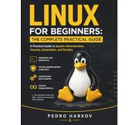 Linux for Beginners: The Complete Practical Guide: A Practical Guide to System Administration, Security, Automation, and DevOps