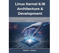 Linux Kernel 6.18 Architecture & Development: From Core Concepts to Advanced Module and Driver Engineering